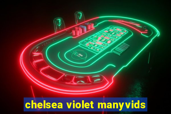 chelsea violet manyvids